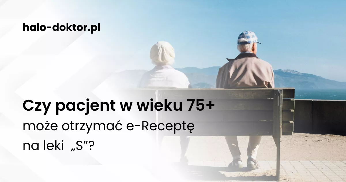 Czy pacjent w wieku 75+ może otrzymać e-Receptę na leki z uwzględnieniem uprawnienia „S” od lekarza innego niż lekarza POZ?