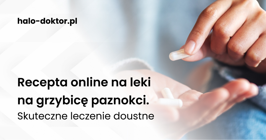 Recepta online na leki na grzybicę paznokci. Skuteczne leczenie doustne