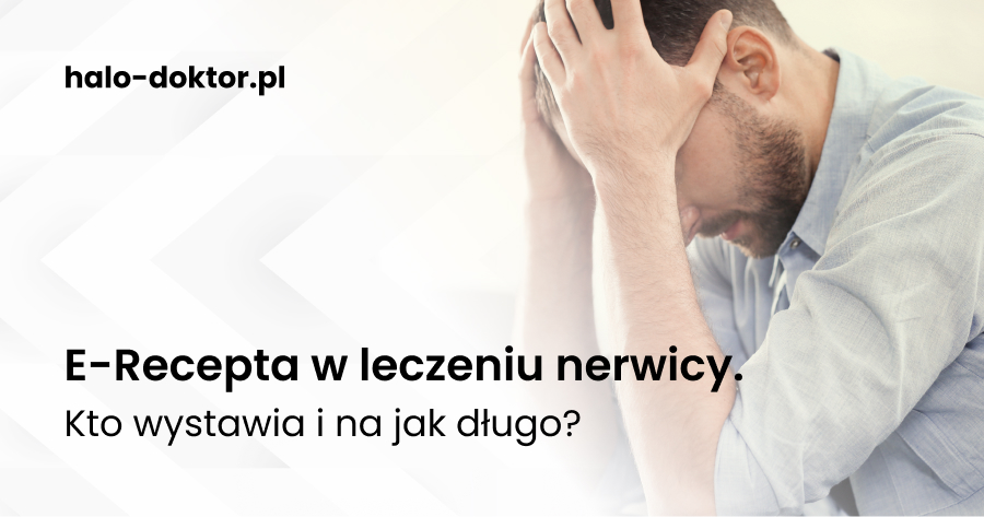 E-Recepta w leczeniu nerwicy. Kto wystawia i na jak długo?